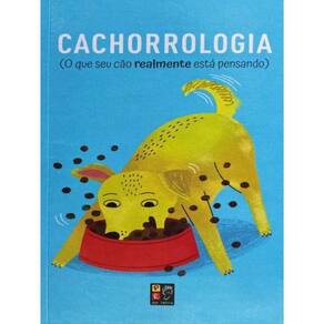Cachorrologia - O Que Seu Cao Realmente Está Pensando