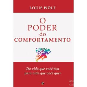 O Poder do Comportamento - Da vida que você tem para a vida que você quer