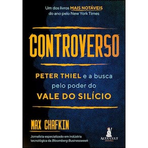 Controverso - Peter Thiel E A Busca Pelo Poder Do Vale Do Sílicio