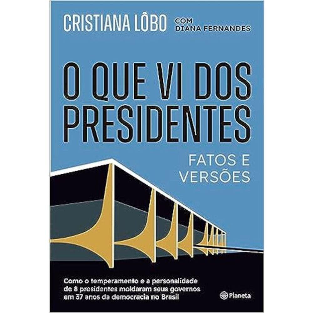 O Que Vi Dos Presidentes - Fatos E Versões