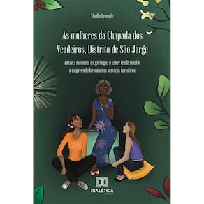 As mulheres da Chapada dos Veadeiros, Distrito de São Jorge - Entre a memória do garimpo, o saber tradicional e o empreendedorismo nos serviços turíst