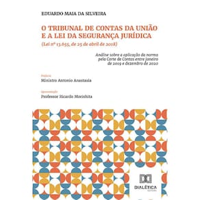O Tribunal de Contas da União e a Lei da Segurança Jurídica (Lei nº 13.655, de 25 de abril de 2018) - Análise sobre a aplicação da norma pela Corte de