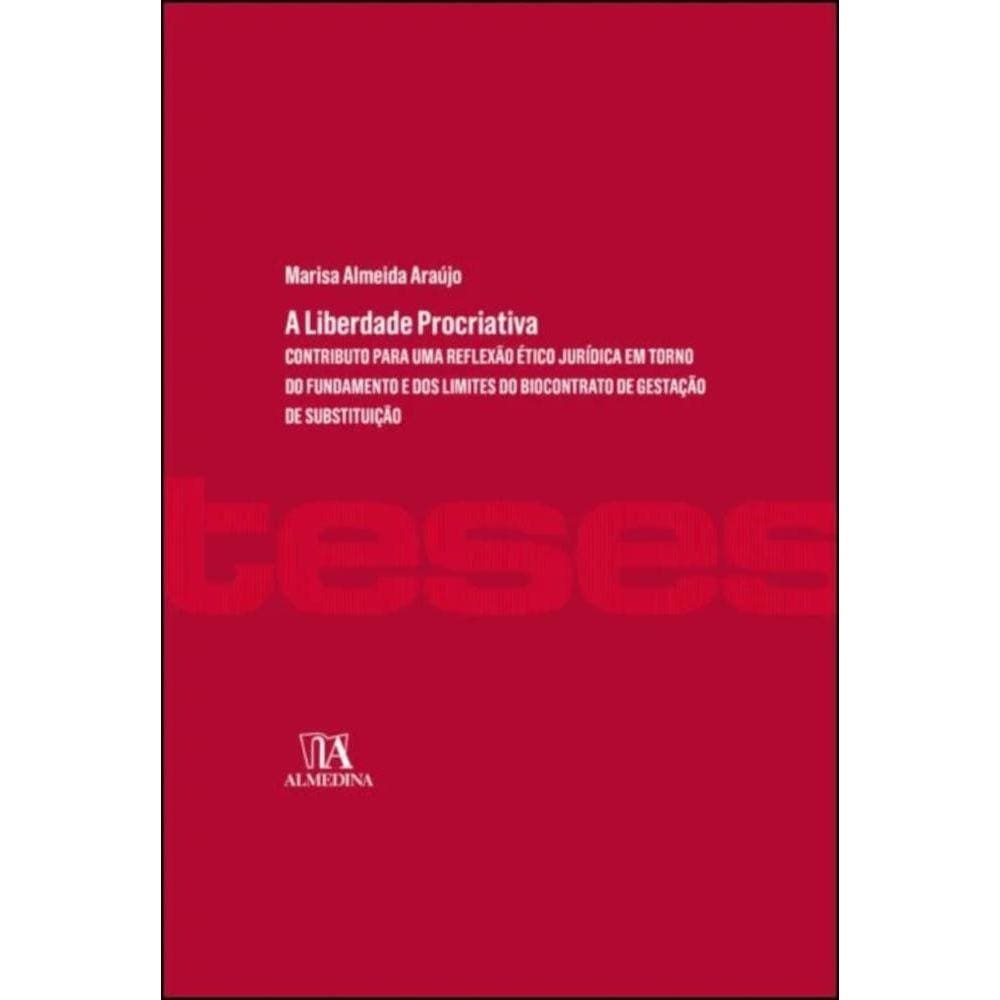 A liberdade procriativa - contributo para uma reflexão ético-jurídica em torno do fundamento e dos limites do biocontrato de gestação de substituição