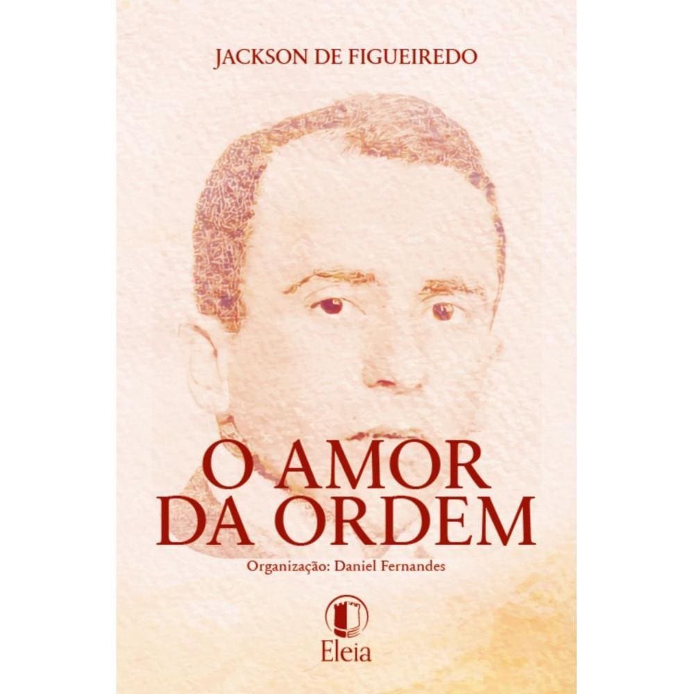 O Amor da Ordem ( Jackson de Figueiredo )
