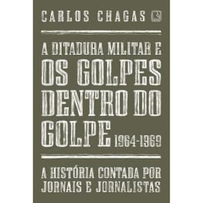 A ditadura militar e os golpes dentro do golpe: 1964-1969