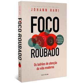 Foco Roubado - Os Ladrões De Atenção Da Vida Moderna