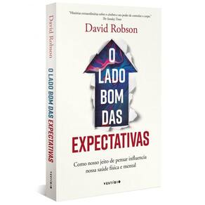 O lado bom das expectativas: Como nosso jeito de pensar influencia nossa saúde física e mental