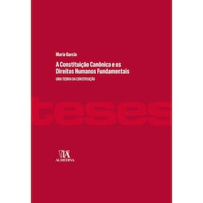A constituição canônica e os direitos humanos fundamentais - uma teoria da constituição