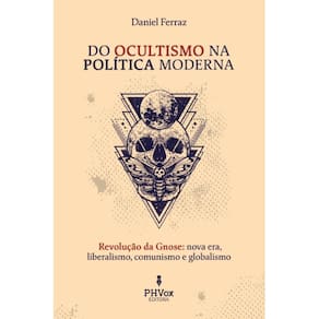 Do Ocultismo na Política Moderna ( Daniel Ferraz )