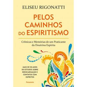 Pelos Caminhos do Espiritismo: Crônicas e Memórias de um Praticante da Doutrina Espírita