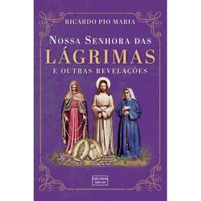 Nossa Senhora das Lágrimas e outras revelações