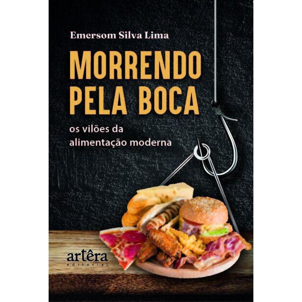 Morrendo pela Boca: Os Vilões da Alimentação Moderna