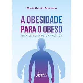 A Obesidade para o Obeso: Uma Leitura Psicanalítica