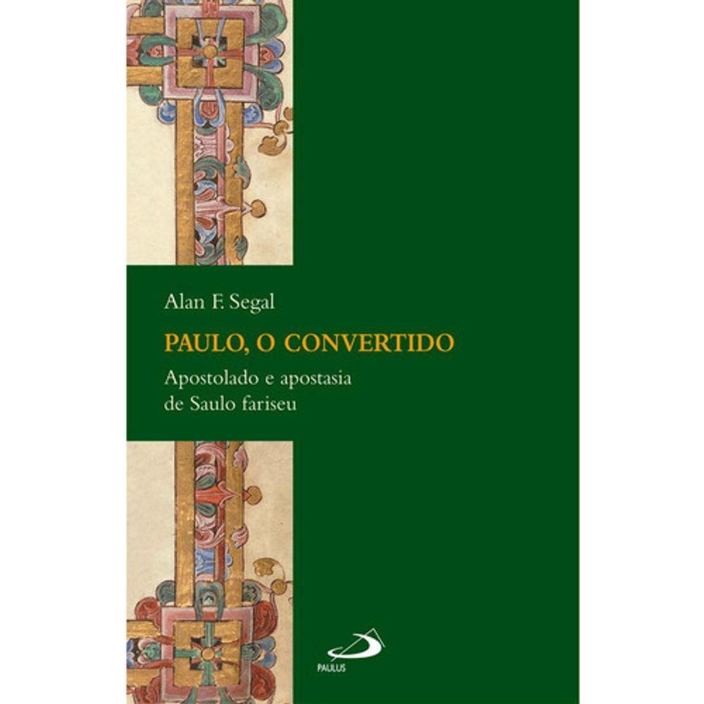 Paulo, O Convertido Apostolado E Apostasia De Saulo Fariseu