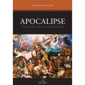 Apocalipse Do Espirito De Verdade Ao Espírito Da Profecia