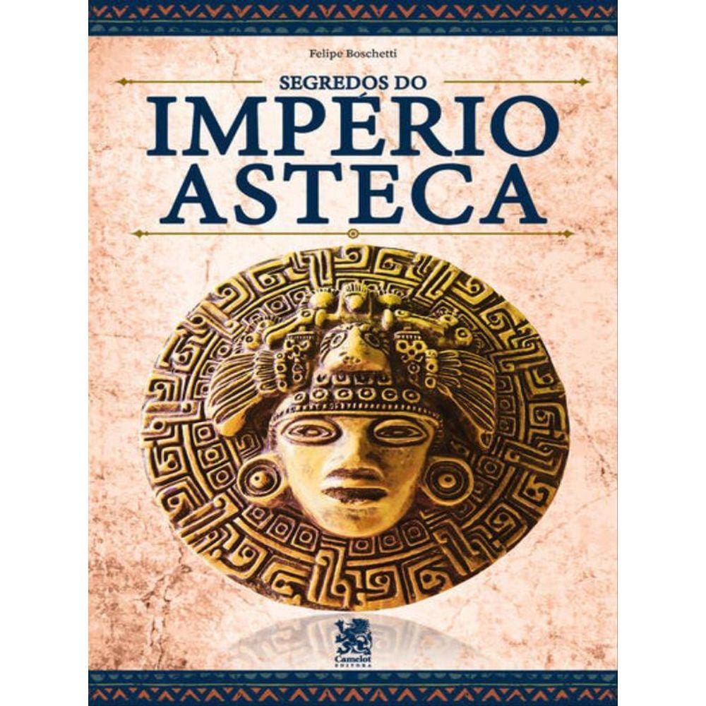 Os Segredos Do Império Asteca