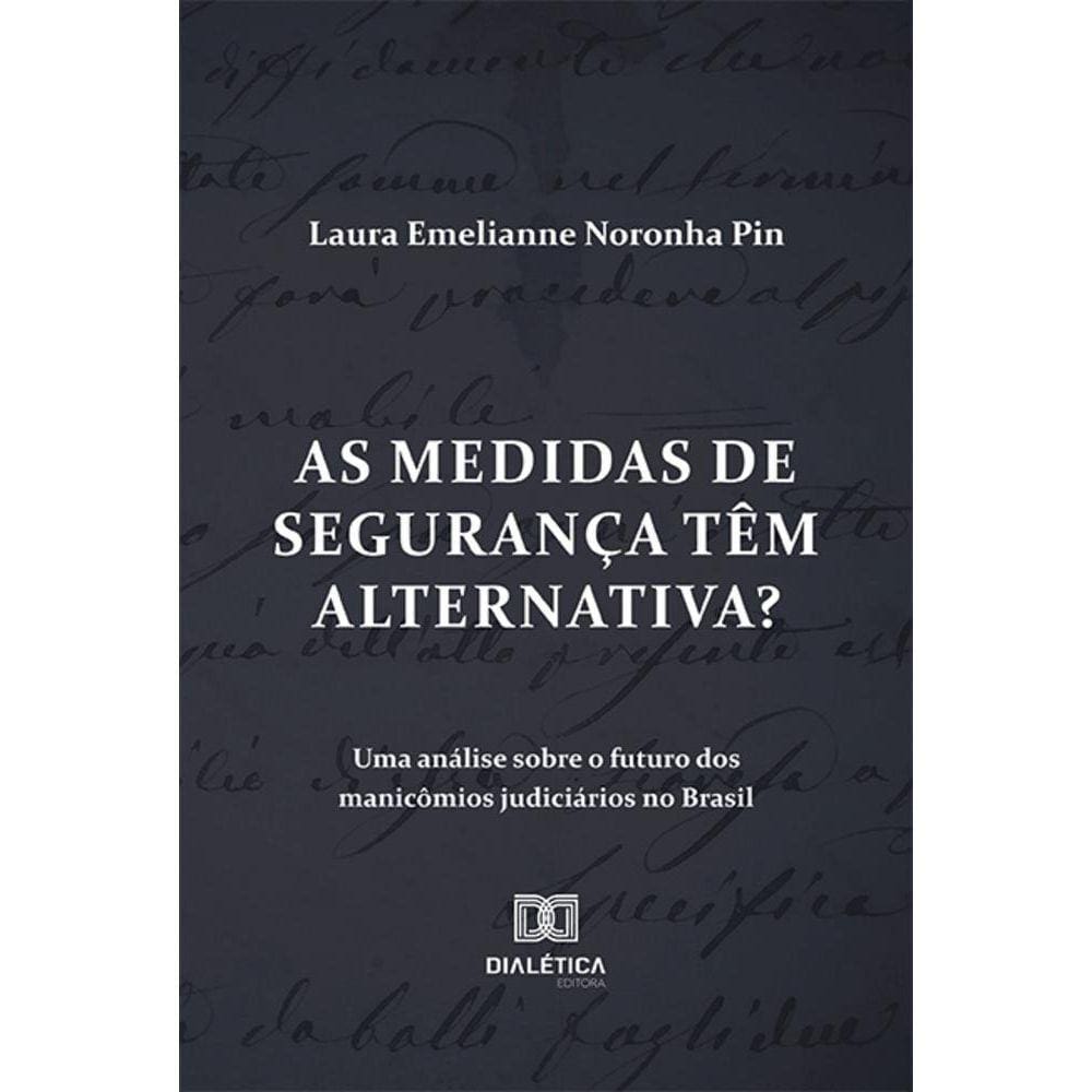 As medidas de segurança têm alternativa? uma análise sobre o futuro dos manicômios judiciários no Brasil