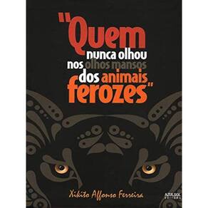 Quem Nunca Olhou Nos Olhos Mansos Dos Animais Ferozes