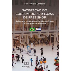 Satisfação do consumidor em lojas de free shop - Aplicando o Método do Incidente Crítico e o Modelo de Fishbein