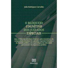 O bloqueio cognitivo dos juizados especiais - Uma análise da estrutura recursal, ação rescisória e da competência absoluta dos juizados especiais fede