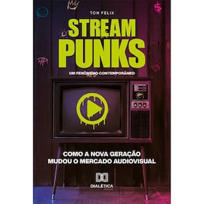 Streampunks - Um fenômeno contemporâneo: como a nova geração mudou o mercado audiovisual