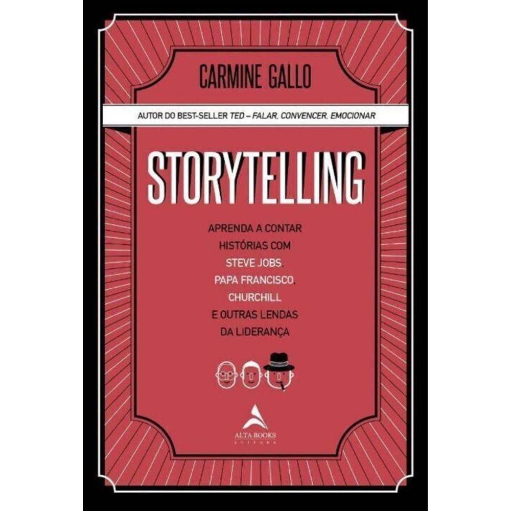 Storytelling - Aprenda a contar histórias com Steve Jobs, Papa Francisco, Churchill e outras lendas