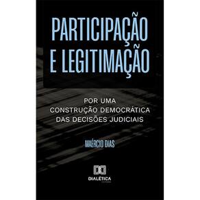 Participação e legitimação - Por uma construção democrática das decisões judiciais