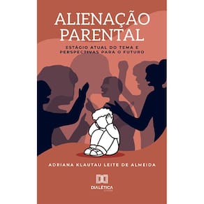 Alienação Parental - Estágio atual do tema e perspectivas para o futuro