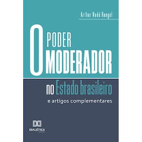 O poder moderador no Estado brasileiro - E artigos complementares