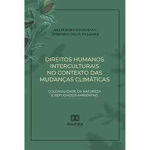 Direitos humanos interculturais no contexto das mudanças climáticas - Colonialidade da natureza e refugiados ambientais