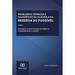 Problemas teóricos e filosóficos da Cláusula da Reserva do Possível - Um risco à efetivação do direito fundamental à saúde