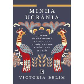 Minha Ucrânia: A jornada de uma mulher em busca da história de sua família e seu país