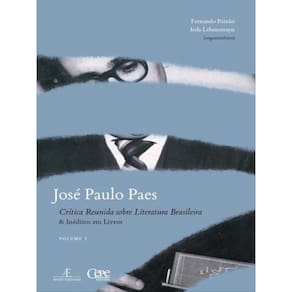 José Paulo Paes - Crítica Reunida Sobre Literatura Brasileira & Inéditos Em Livros - Volume I