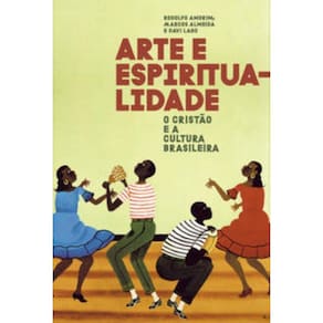 Arte E Espiritualidade - O Cristão E A Cultura Brasileira