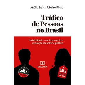 Tráfico de Pessoas no Brasil - Invisibilidade, monitoramento e avaliação da política pública