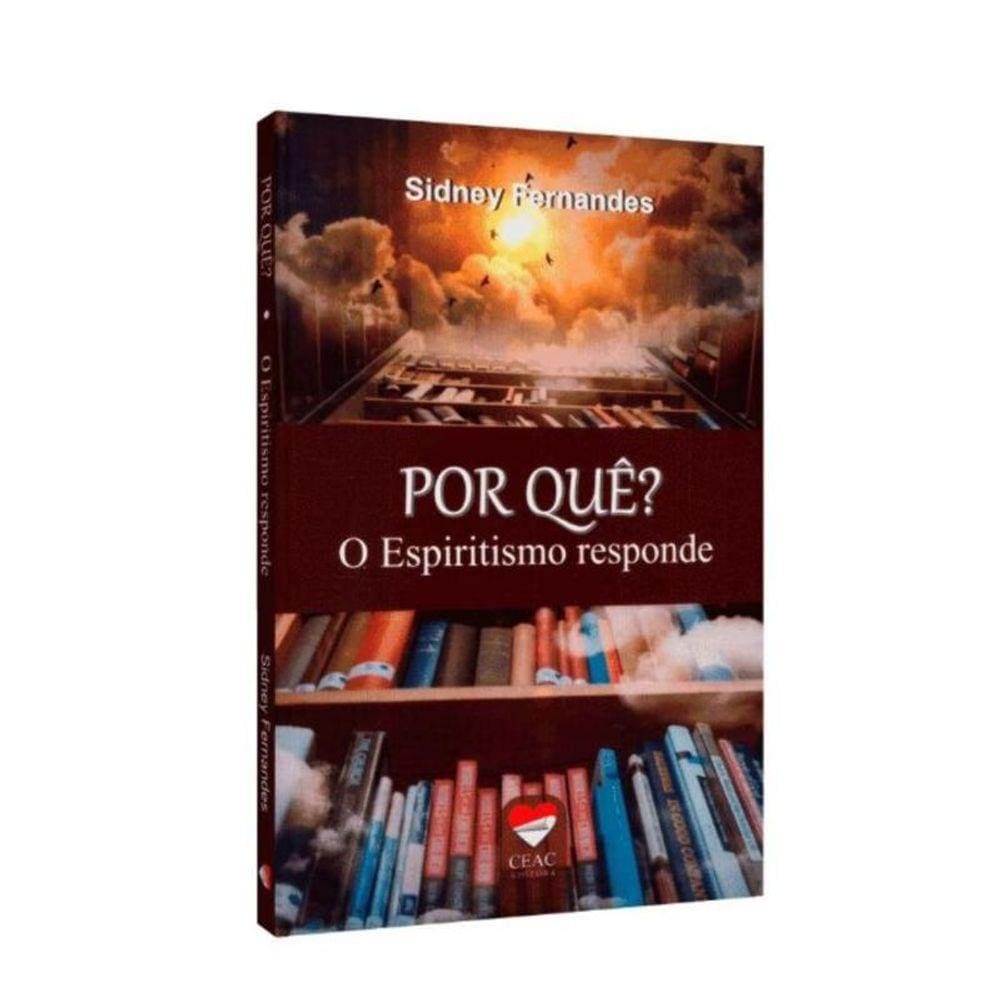 Por Que? O Espiritismo Responde - Ceac