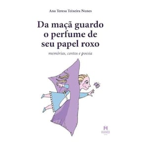 Da Maçã Guardo o Perfume de seu Papel Roxo: Memórias, contos e poesia