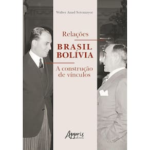Relações Brasil Bolívia: A Construção de Vínculos