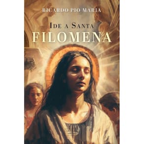 Ide a Santa Filomena ( Ricardo Pio Maria )