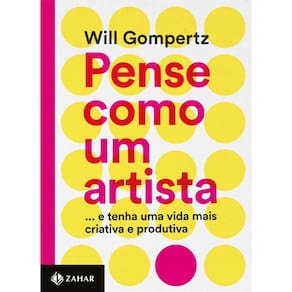 Pense Como Um Artista - ...E Tenha Uma Vida Mais Criativa E Produtiva