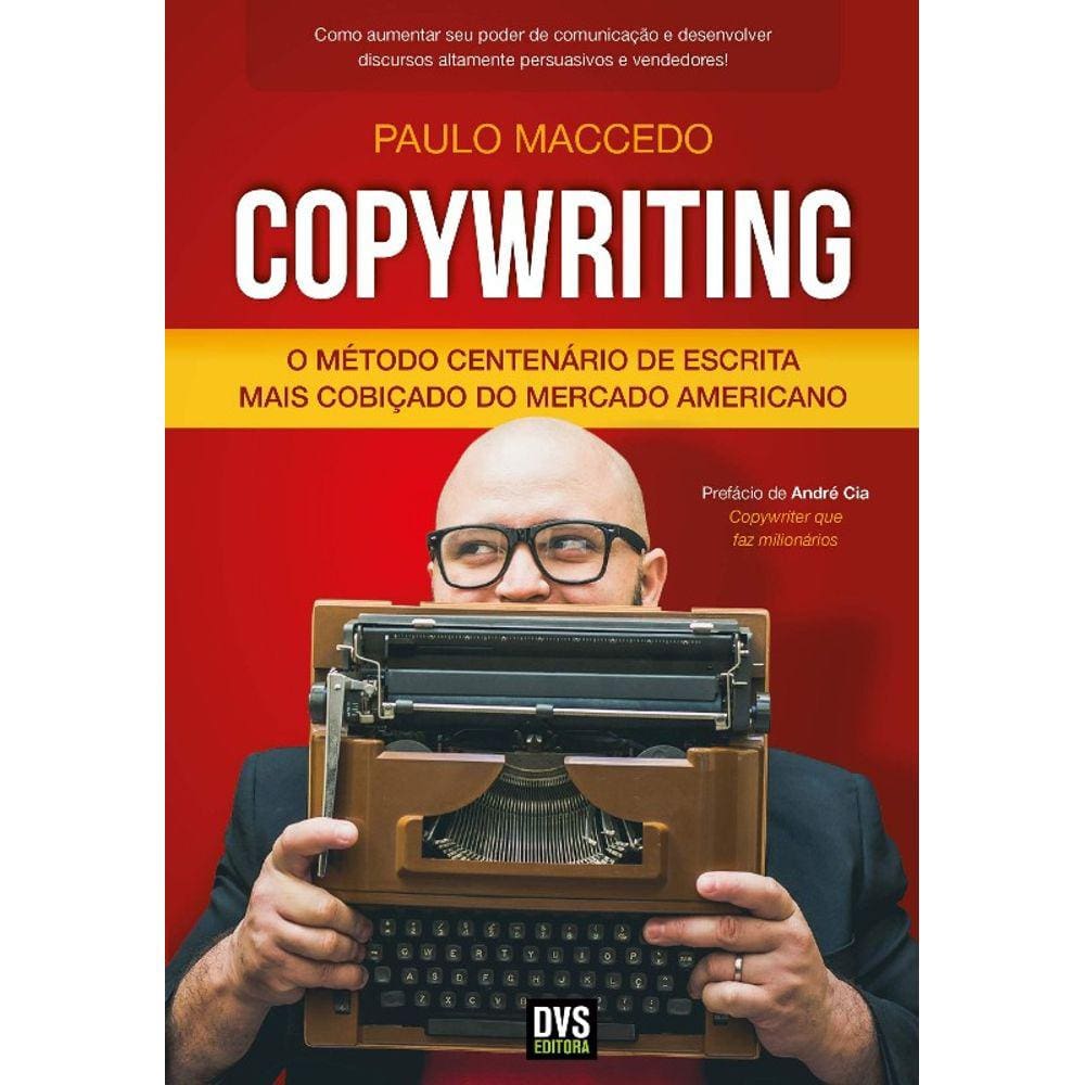Copywriting: O Metodo Centenario De Escrita Mais Cobicado Do Mercado Americ