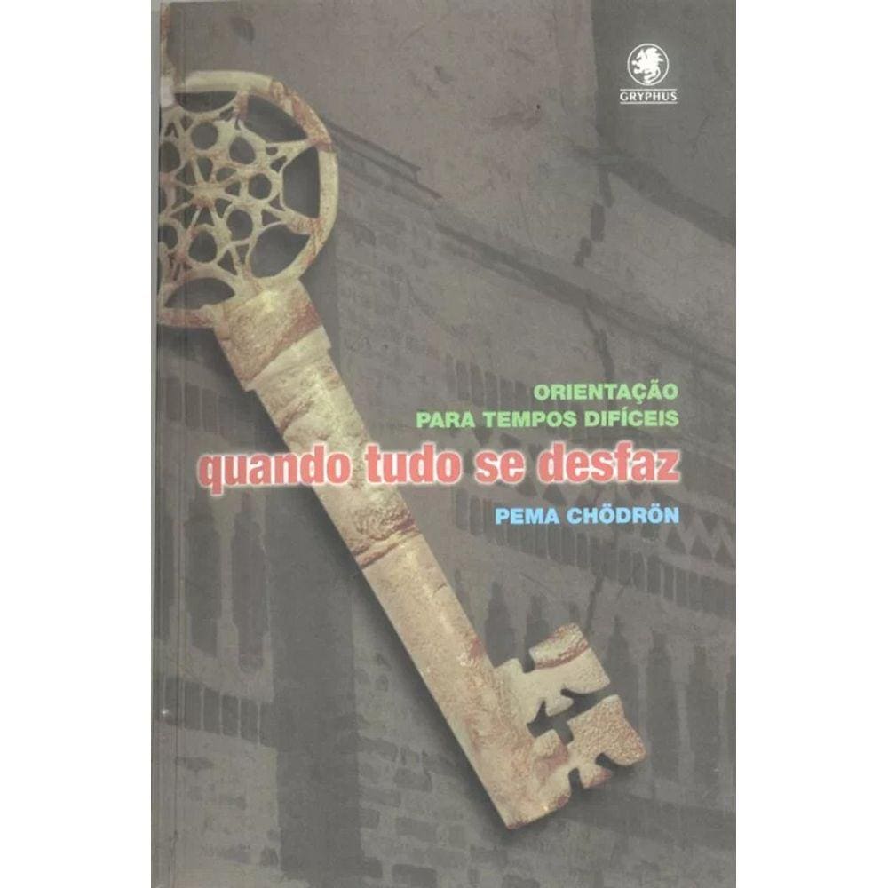 Quando Tudo Se Desfaz - Orientacao Para Tempos Dificeis