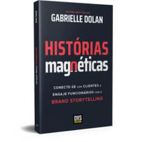 Histórias Magnéticas - Conecte-Se Com Clientes E Engaje Funcionários Com O Brand Storytelling