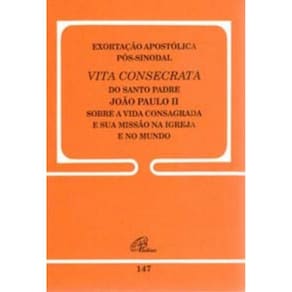 Exortação Apostólica Pós-sinodal - Vita Consecrata - 147 - a Vida Consagrada e a Sua Missão Na Igrej
