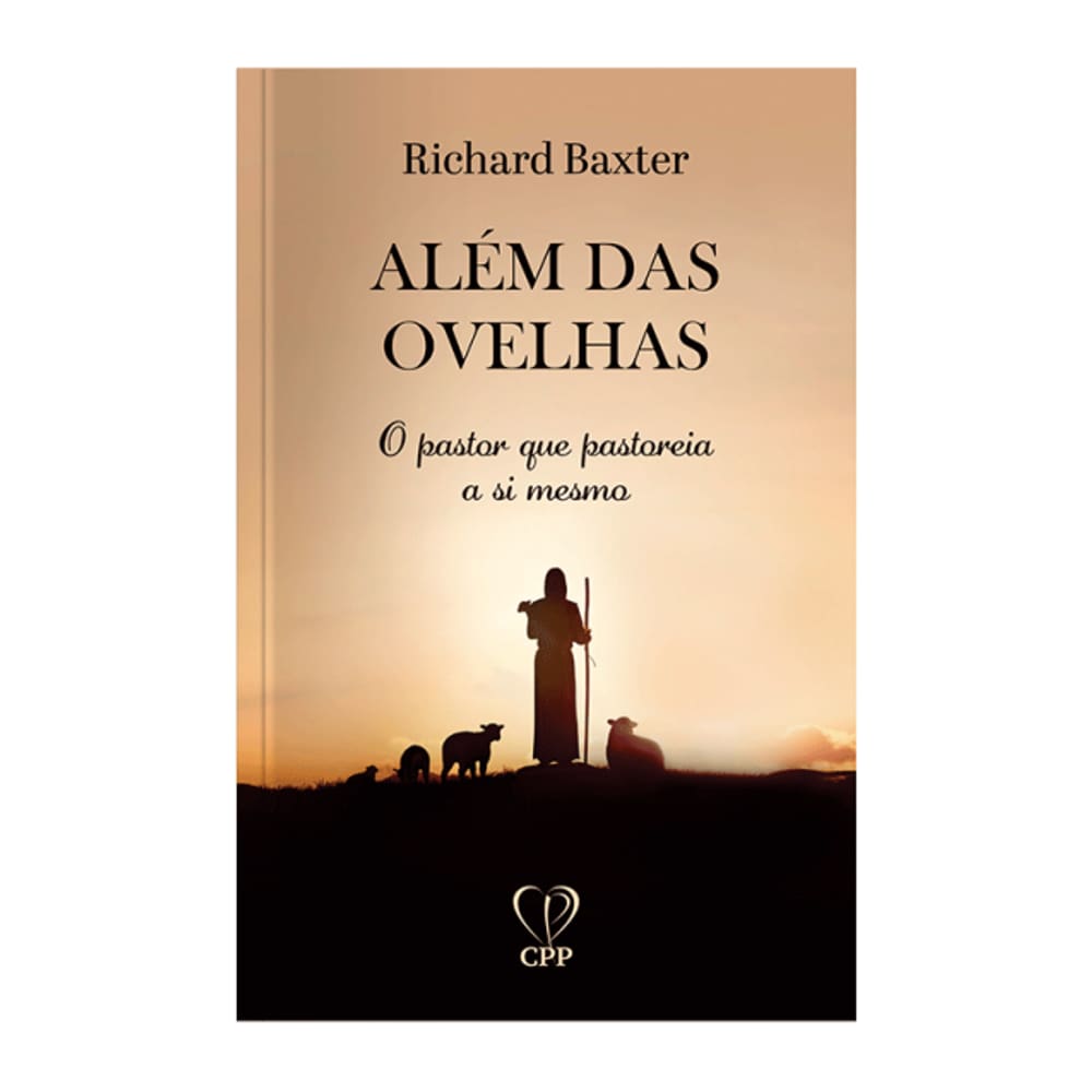 Livro Além Das Ovelhas: O Pastor Que Pastoreia A Si Mesmo - Richard Baxter Baseado na Bíblia