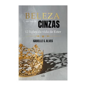Livro Beleza Em Vez De Cinzas - Isabella S. Alves Baseado na Bíblia