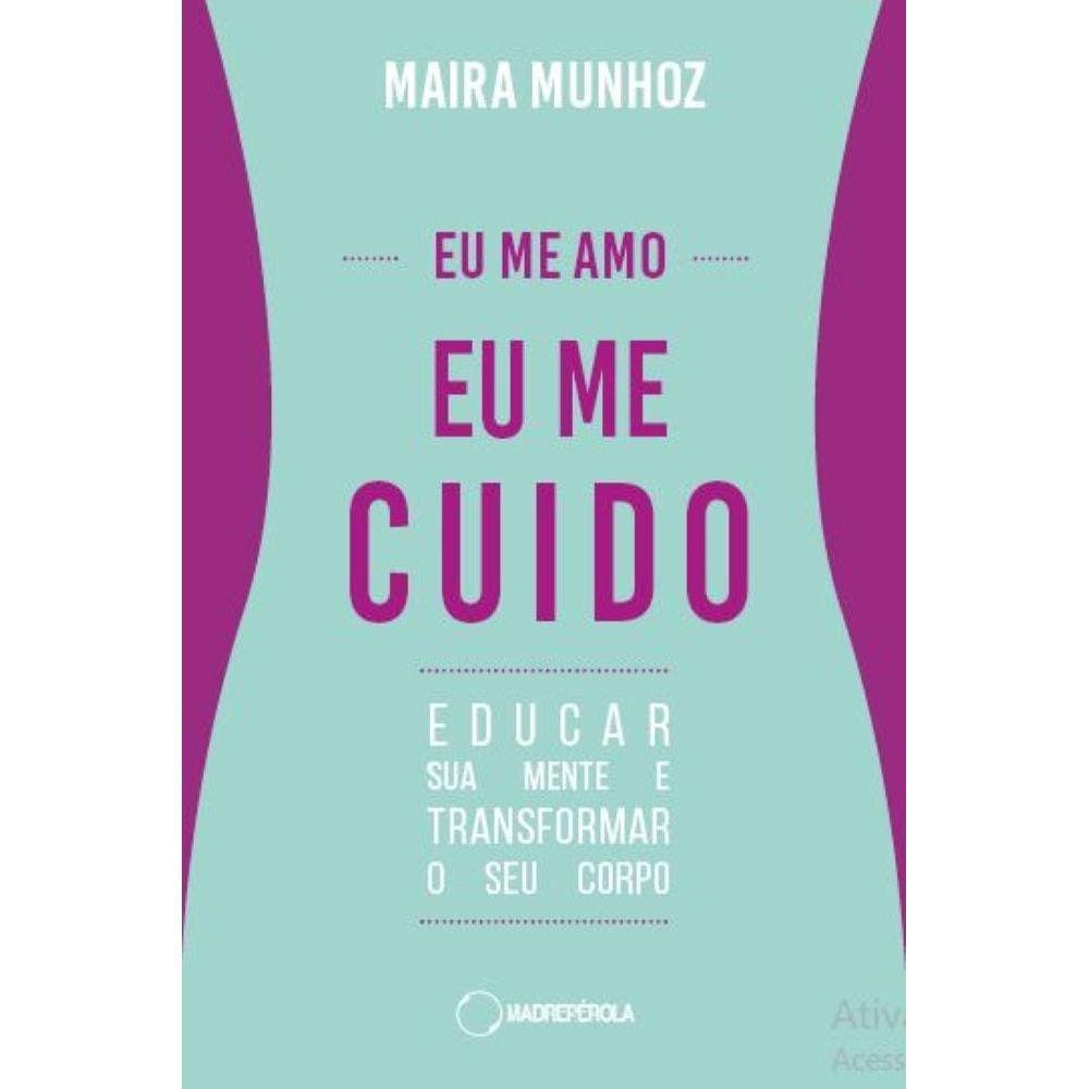 Eu me amo, eu me cuido - Educar sua mente e transformar seu corpo