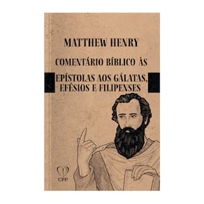 Livro Comentário Bíblico De Gálatas, Efésios E Filipenses - Matthew Henry Baseado na Bíblia