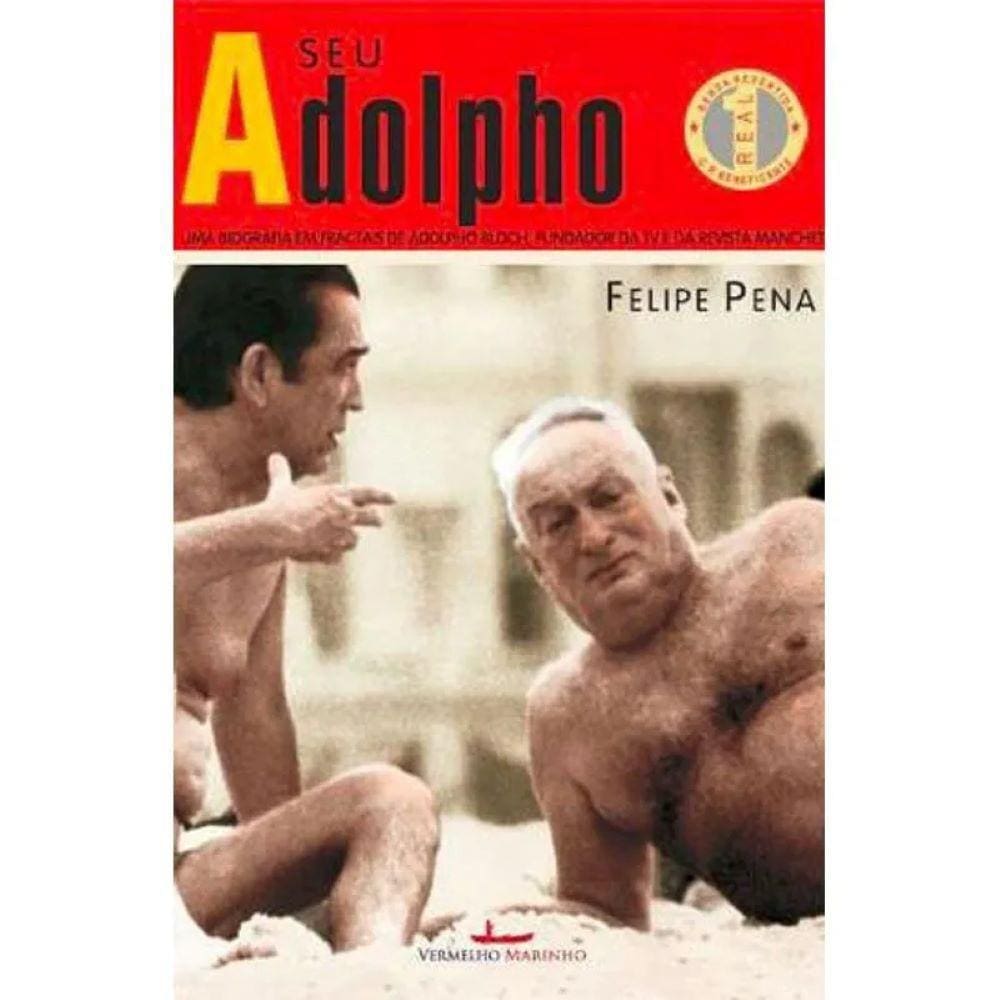 Seu Adolpho. Uma Biografia em Fractais de Adolpho Bloch, Fundador da TV e Revista Manchete