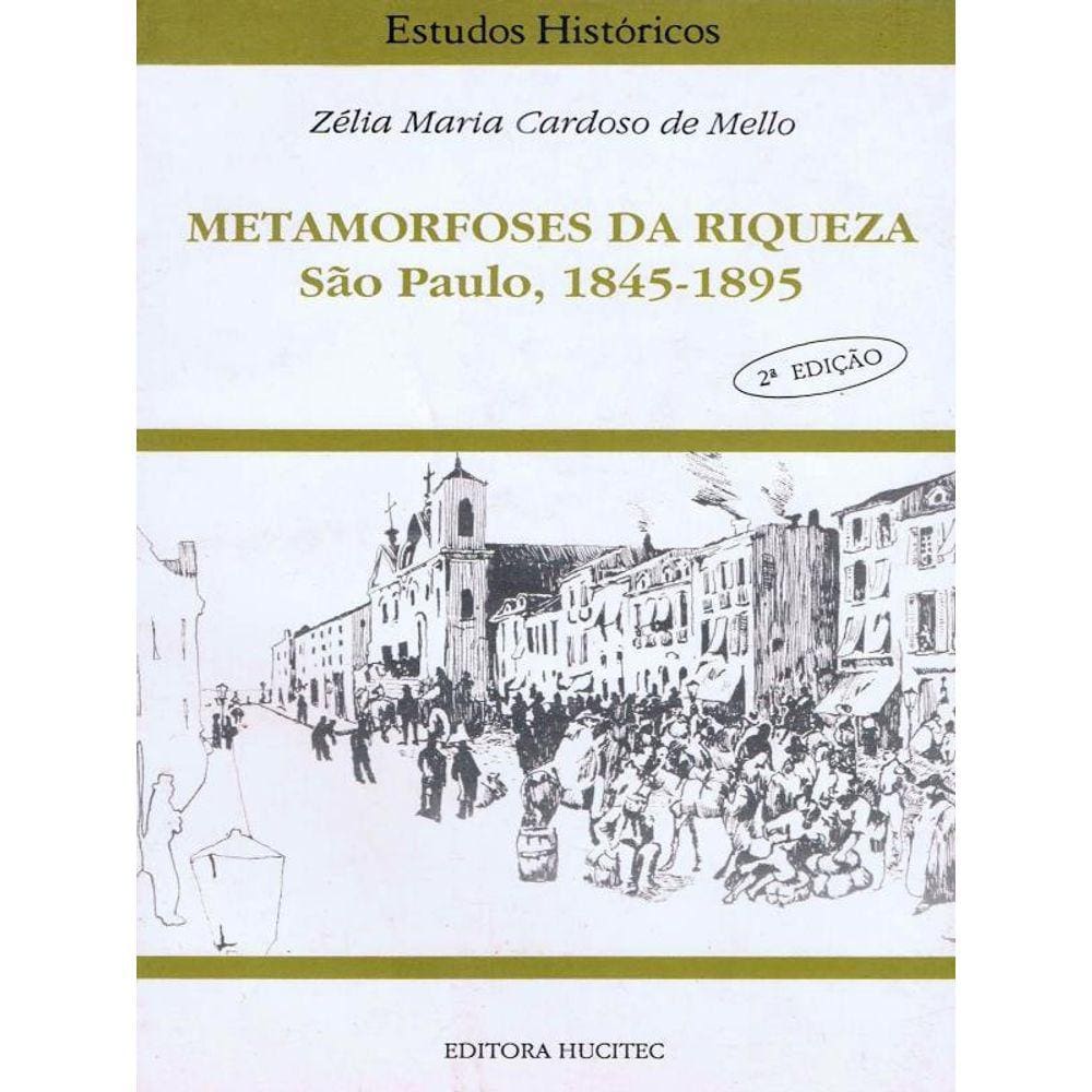 Metamorfoses Da Riqueza - São Paulo (1845-1895)